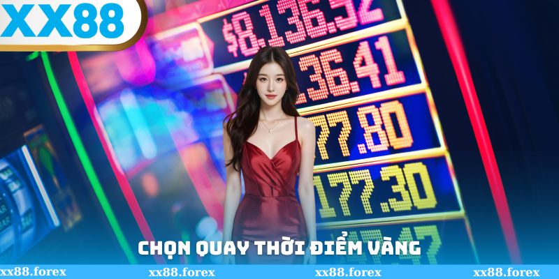 Chọn quay thời điểm vàng